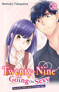 Title: Twenty-Nine Going On Sexy-Sex at the Office with A Younger Man: Chapter 18, Author: NEMUKO TAKAYAMA