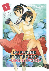 Title: My future starts today ~Miku Kyoko~: Volume 1, Author: Akihito Yoshitomi