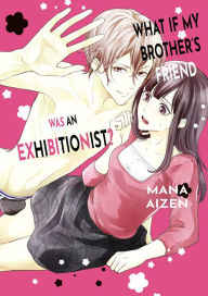 Title: What if My Brother's Friend was an Exhibitionist?: Volume 1, Author: Mana Aizen