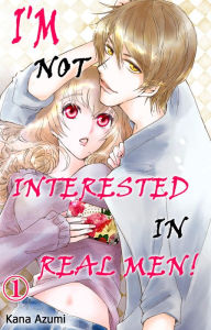 Title: I'm Not Interested in Real Men!: Chapter 1, Author: Kana Azumi