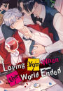 Loving You When the World Ended: (BL Manga)