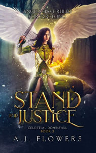 Title: Stand for Justice (Celestial Downfall, #3), Author: A.J. Flowers