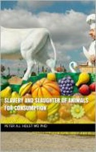 Title: Slavery and Slaughter of Animals for Consumption, Author: Peter A.J.