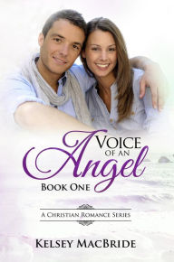 Title: Voice of an Angel - A Christian Romance, Author: Kelsey MacBride
