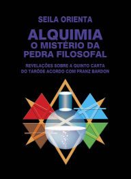 Title: Alquimia - O Mistério da Pedra Filosofal, Author: Seila Orienta