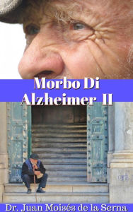 Title: Morbo Di Alzheimer II, Author: Juan Moises de la Serna