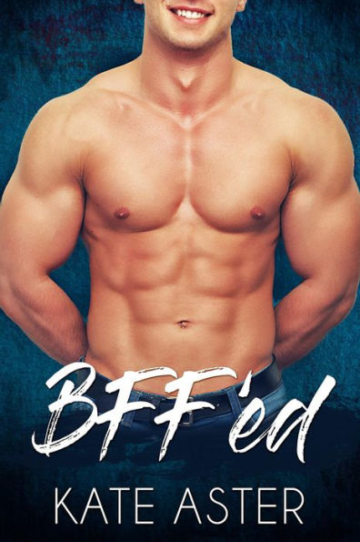 BFF'ed: A Friends-to-Lovers Romance (Brothers in Arms, #1)