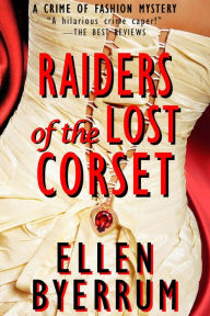 Title: Raiders of the Lost Corset (The Crime of Fashion Mysteries, #4), Author: Ellen Byerrum