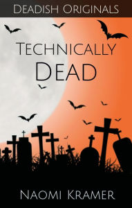 Title: Technically Dead (Deadish, #2), Author: Naomi Kramer