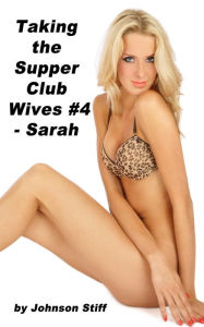 Title: Taking the Supper Club Wives #4 - Sarah, Author: Johnson Stiff