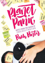 Title: Planet Panic: Notes from the Queen of Procrastination, Author: Pam Pastor