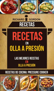 Title: Recetas: Recetas en olla a presión: Las mejores recetas en olla a presión (Recetas De Cocina: Pressure Cooker), Author: Richard Gordan