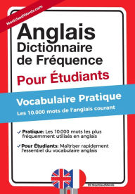 Title: Anglais - Dictionnaire de Fréquence - Pour Débutants - Vocabulaire Pratique - Les 10.000 mots de l'anglais courant, Author: MostUsedWords