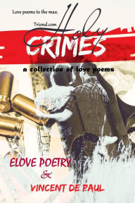 Title: Holy Crimes (A Collection of Love Poems), Author: Elove Poetry