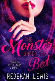 Title: The Monster Under the Bed (Monsters in the Dark, #1), Author: Rebekah Lewis