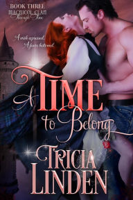 Title: A Time To Belong (The MacNicol Clan Through Time, #3), Author: Tricia Linden