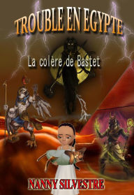 Title: Trouble en Egypte : la colère de Bastet, Author: Nanny Silvestre