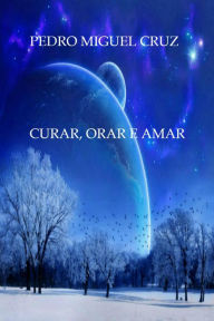 Title: Curar, Orar e Amar, Author: Pedro Miguel Cruz