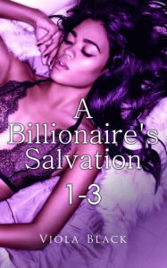 Title: A Billionaire's Salvation 1-3, Author: Viola Black