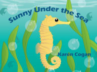 Title: Sunny Under the Sea (God's Lessons for Little Kids), Author: Karen Cogan