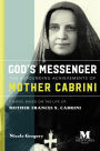 God's Messenger-The Astounding Achievements of Mother Cabrini: A Novel Based on the Life of Mother Frances X. Cabrini