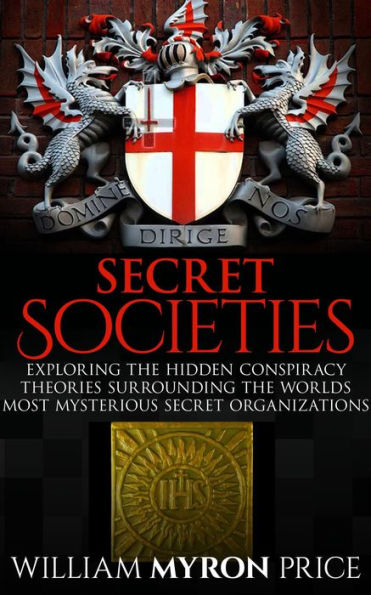 Secret Societies: The Hidden Conspiracy Theories Surrounding The World's Most Mysterious Secret Organizations