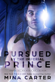 Title: Pursued by the Imperial Prince (Imperial Princes of Lathar, #1), Author: Mina Carter