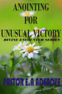 Anointing for Unusual Victory (Divine Encounters Series, #2)