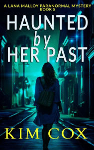 Title: Haunted by Her Past (Lana Malloy Paranormal Mystery, #5), Author: Kim Cox