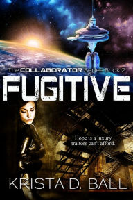 Title: Fugitive (Collaborator, #2), Author: Krista D. Ball