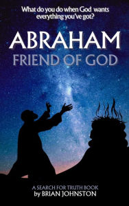 Title: Abraham: Friend of God (Search For Truth Bible Series), Author: Brian Johnston