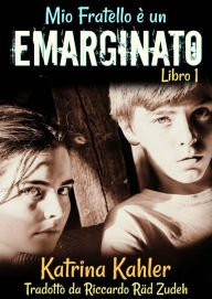 Title: Mio Fratello è un Emarginato Libro 1, Author: Katrina Kahler