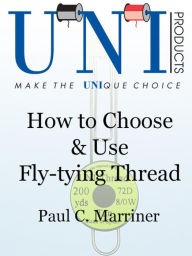 Title: How to Choose & Use Fly-tying Thread, Author: Paul Marriner