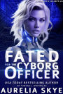 Fated For The Cyborg Officer (Cybernetic Hearts, #3)