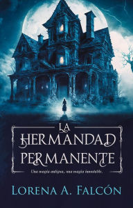 Title: La hermandad permanente, Author: Lorena A. Falcón