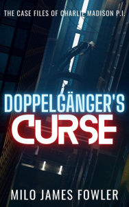 Title: Doppelgänger's Curse (Charlie Madison Case Files, #1), Author: Milo James Fowler