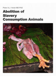 Title: Abolition of Slavery Consumption Animals, Author: Peter A.J.
