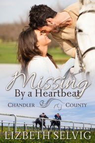 Title: Missing By a Heartbeat (A Chandler County Novel), Author: Lizbeth Selvig
