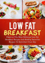 Low Fat Breakfast: Discover The Most Delicious Low Fat Breakfast Recipes And Healthy Smoothie Recipes To Kick-Start Your Day (Low Fat Recipes, #1)