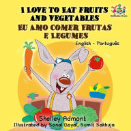 Title: I Love to Eat Fruits and Vegetables Eu Amo Comer Frutas e Legumes (English Portuguese Bilingual Collection), Author: Shelley Admont