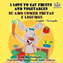 I Love to Eat Fruits and Vegetables Eu Amo Comer Frutas e Legumes (English Portuguese Bilingual Collection)