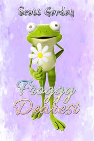 Title: Froggy Dearest, Author: Scott Gordon