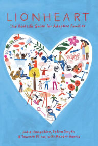 Title: Lionheart: The Real Life Guide for Adoptive Families, Author: Jodie Hampshire