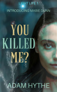 Title: You Killed Me? (Light Life), Author: Adam Hythe