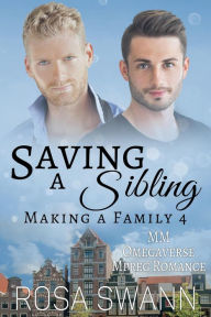 Title: Saving a Sibling: MM Omegaverse Mpreg Romance (Making a Family, #4), Author: Rosa Swann