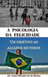 Title: A psicologia da felicidade, Author: Juan Moises de la Serna