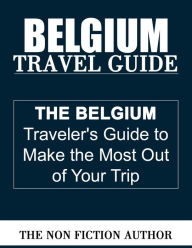 Title: Belgium Travel Guide, Author: The Non Fiction Author