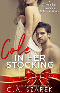 Title: Cole in Her Stocking (Crossing Forces, #2.5), Author: C.A. Szarek