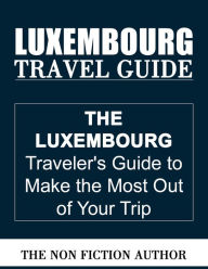 Title: Luxembourg Travel Guide, Author: The Non Fiction Author