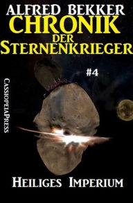 Title: Heiliges Imperium - Chronik der Sternenkrieger #4 (Alfred Bekker's Chronik der Sternenkrieger, #4), Author: Alfred Bekker